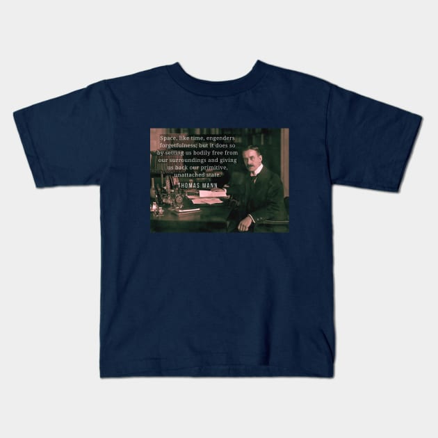 Thomas Mann portrait and quote: Space, like time, engenders forgetfulness... Kids T-Shirt by artbleed